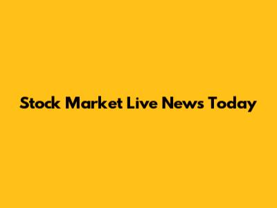 Stock Market Live News Today