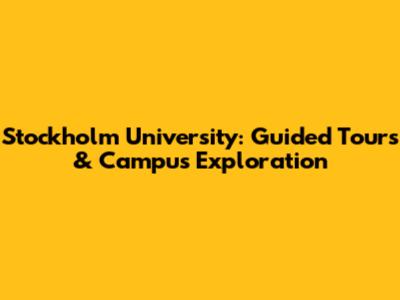Stockholm University: Guided Tours & Campus Exploration
