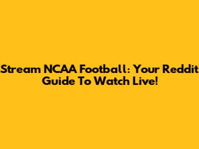 Stream NCAA Football: Your Reddit Guide To Watch Live!