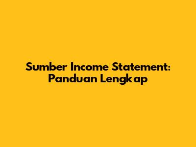 Sumber Income Statement: Panduan Lengkap