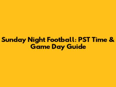 Sunday Night Football: PST Time & Game Day Guide