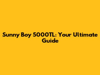 Sunny Boy 5000TL: Your Ultimate Guide