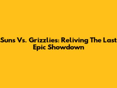 Suns Vs. Grizzlies: Reliving The Last Epic Showdown