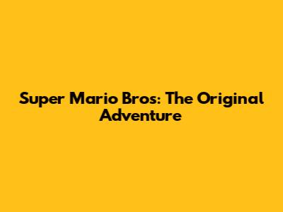 Super Mario Bros: The Original Adventure