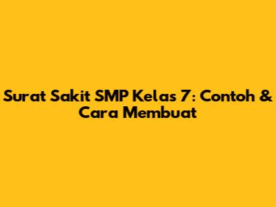 Surat Sakit SMP Kelas 7: Contoh & Cara Membuat