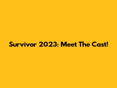 Survivor 2023: Meet The Cast!