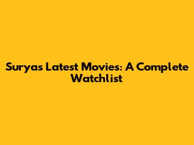 Surya's Latest Movies: A Complete Watchlist