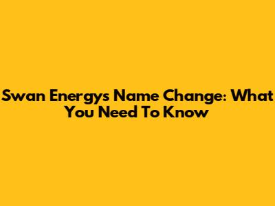 Swan Energy's Name Change: What You Need To Know