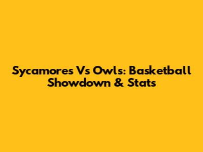 Sycamores Vs Owls: Basketball Showdown & Stats
