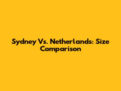 Sydney Vs. Netherlands: Size Comparison