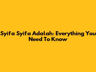 Syifa Syifa Adalah: Everything You Need To Know