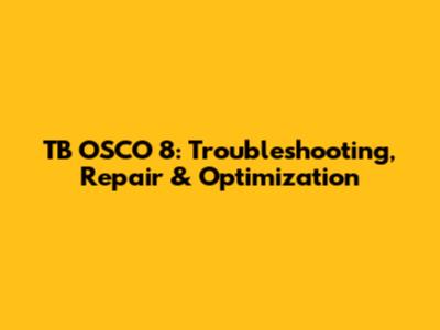 TB OSCO 8: Troubleshooting, Repair & Optimization