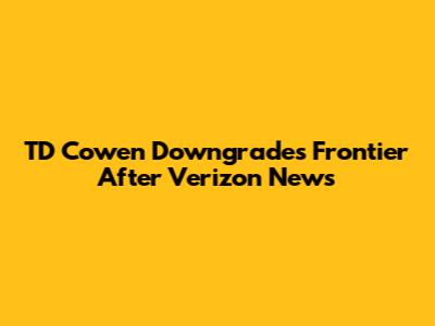 TD Cowen Downgrades Frontier After Verizon News