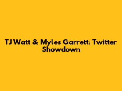 TJ Watt & Myles Garrett: Twitter Showdown