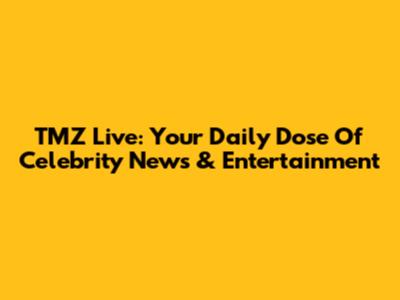 TMZ Live: Your Daily Dose Of Celebrity News & Entertainment