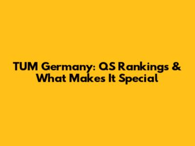 TUM Germany: QS Rankings & What Makes It Special