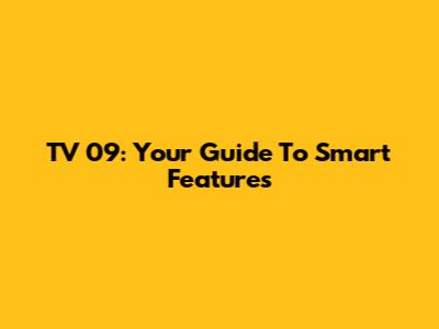TV 09: Your Guide To Smart Features