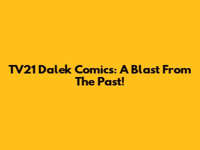 TV21 Dalek Comics: A Blast From The Past!
