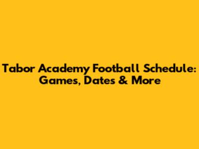 Tabor Academy Football Schedule: Games, Dates & More