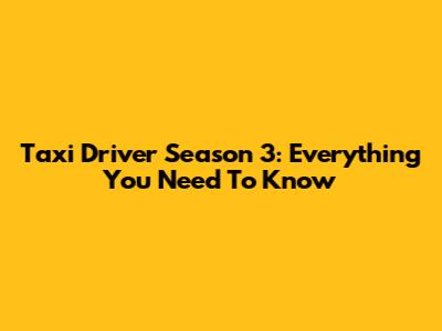 Taxi Driver Season 3: Everything You Need To Know