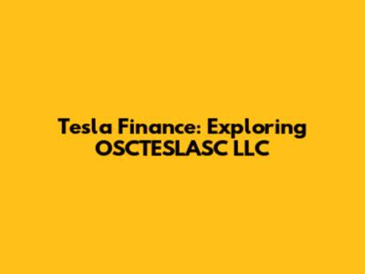 Tesla Finance: Exploring OSCTESLASC LLC