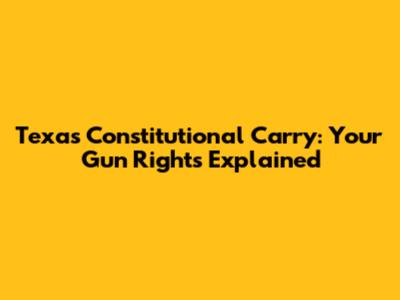 Texas Constitutional Carry: Your Gun Rights Explained