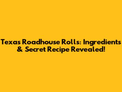 Texas Roadhouse Rolls: Ingredients & Secret Recipe Revealed!