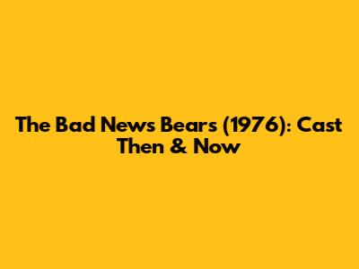The Bad News Bears (1976): Cast Then & Now