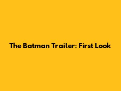 The Batman Trailer: First Look