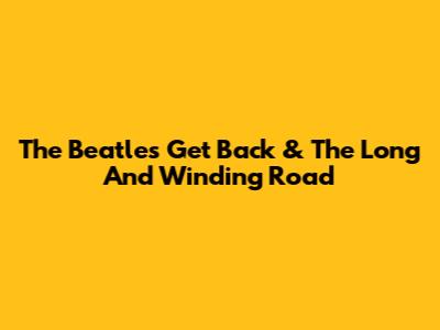 The Beatles' 'Get Back' & The Long And Winding Road