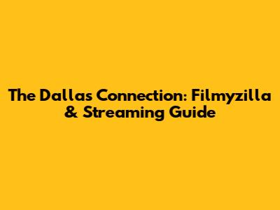 The Dallas Connection: Filmyzilla & Streaming Guide