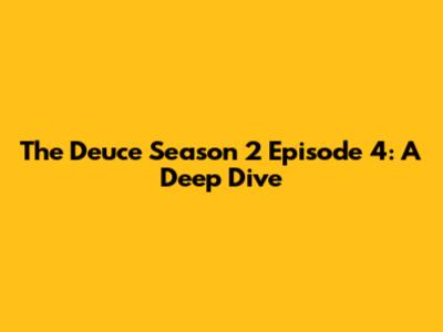 The Deuce Season 2 Episode 4: A Deep Dive