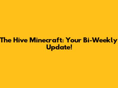 The Hive Minecraft: Your Bi-Weekly Update!