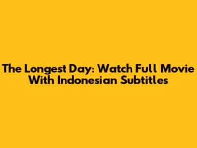 The Longest Day: Watch Full Movie With Indonesian Subtitles