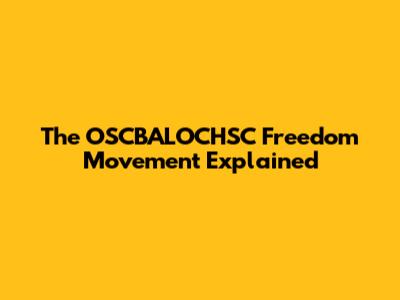 The OSCBALOCHSC Freedom Movement Explained