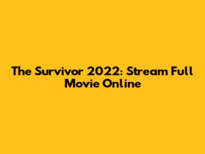 The Survivor 2022: Stream Full Movie Online