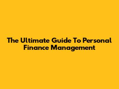The Ultimate Guide To Personal Finance Management