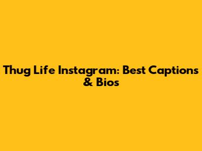 Thug Life Instagram: Best Captions & Bios