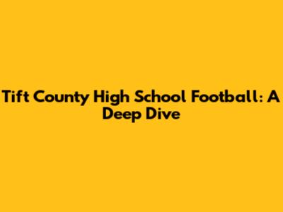 Tift County High School Football: A Deep Dive