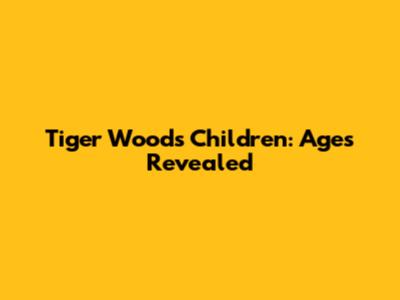 Tiger Woods' Children: Ages Revealed