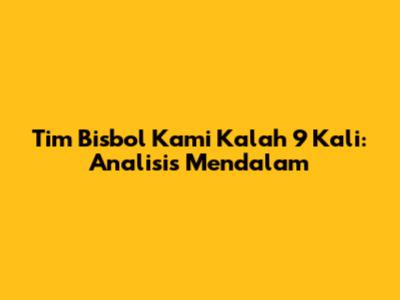 Tim Bisbol Kami Kalah 9 Kali: Analisis Mendalam