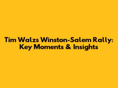 Tim Walz's Winston-Salem Rally: Key Moments & Insights