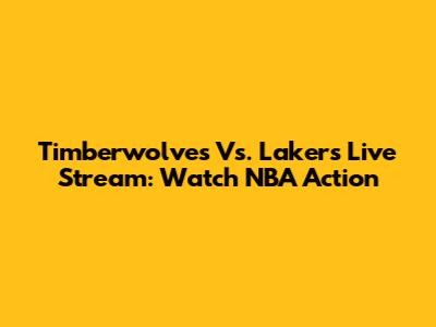 Timberwolves Vs. Lakers Live Stream: Watch NBA Action