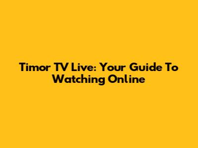 Timor TV Live: Your Guide To Watching Online
