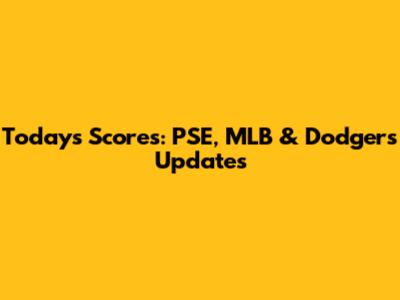 Today's Scores: PSE, MLB & Dodgers Updates