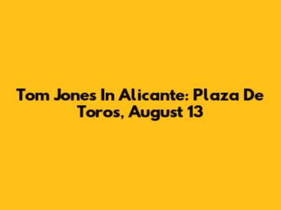 Tom Jones In Alicante: Plaza De Toros, August 13