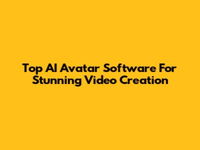 Top AI Avatar Software For Stunning Video Creation