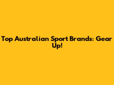 Top Australian Sport Brands: Gear Up!