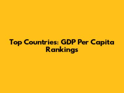 Top Countries: GDP Per Capita Rankings
