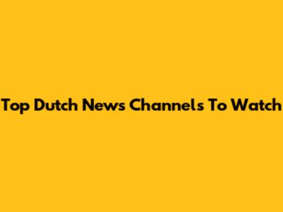 Top Dutch News Channels To Watch